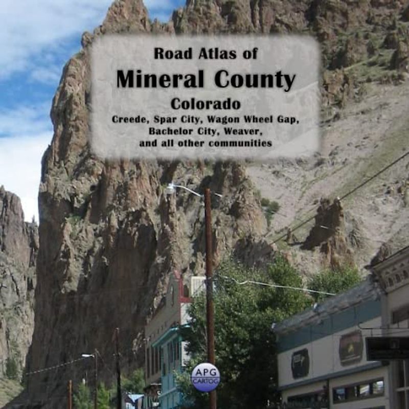 Road Atlas of Mineral County, Colorado: Creede, Spar City, Wagon Wheel Gap, Bachelor City, Weaver, and all other communities