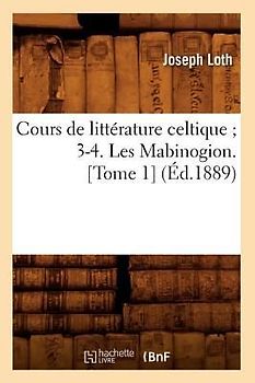 Cours de Littérature Celtique 3-4. Les Mabinogion. [Tome 1] (Éd.1889)