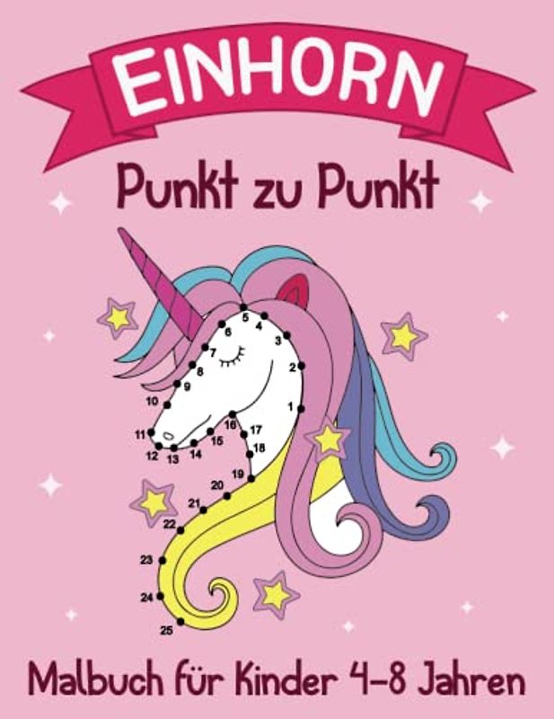 Von Punkt zu Punkt Einhorn Malbuch für Kinder von 4-8 Jahren: Tolle Einhorn-Punkt-zu-Punkt-Seiten für Mädchen und Jungen, Magisches Einhorn Aktivitätsbuch