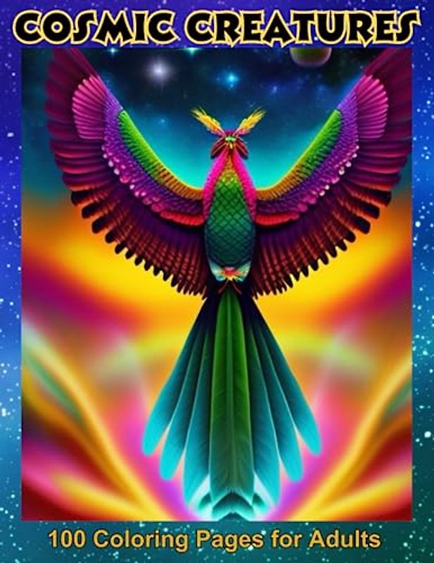 COSMIC CREATURES: 100 Coloring Pages For Adults