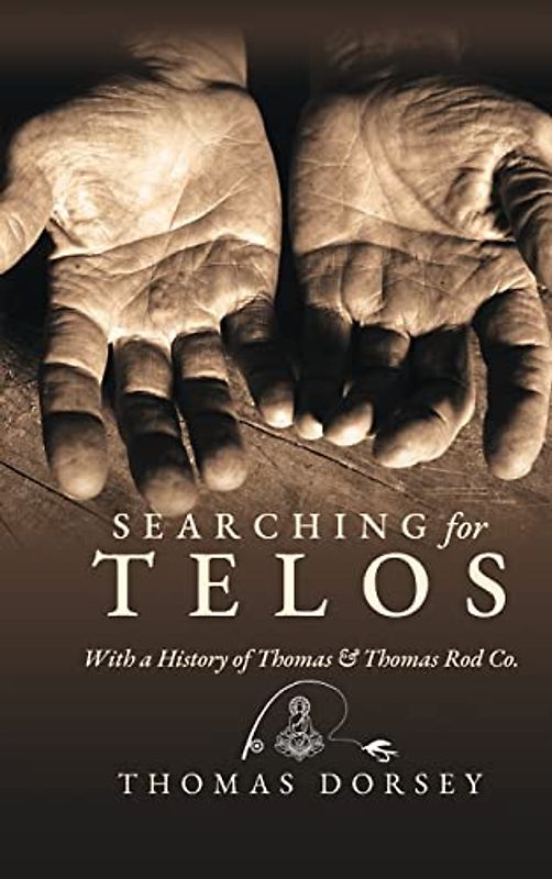 Searching For Telos: With a History of Thomas & Thomas Rod Co.