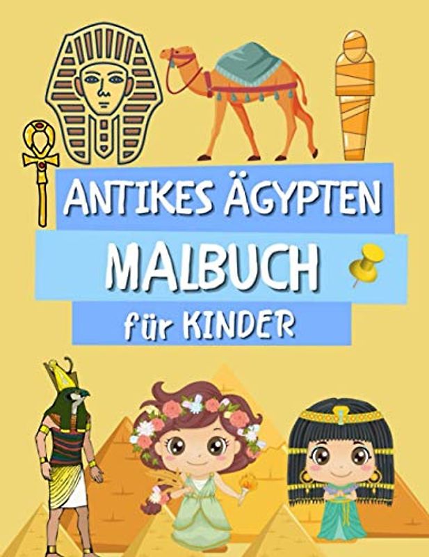 Antikes Ägypten Malbuch Für Kinder: Pharaonen, Götter, Hieroglyphen und ägyptische Symbole für Mädchen und Jungen