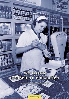 Wo unsere Großeltern einkauften. Hagener Einzelhandelsgeschäfte
