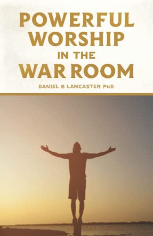 Powerful Worship in the War Room: How to Connect with God's Love (Spiritual Battle Plan for Prayer, Band 3)