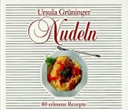 Nudeln. 80 erlesene Rezepte