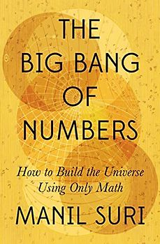 The Big Bang of Numbers: How to Build the Universe Using Only Math