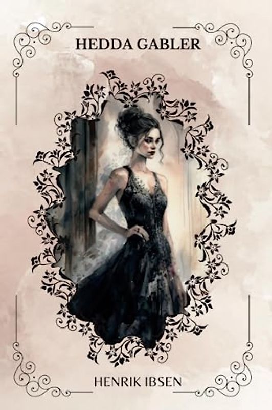 HEDDA GABLER BY Henrik Ibsen: Translated by Edmund Gosse and William Archer