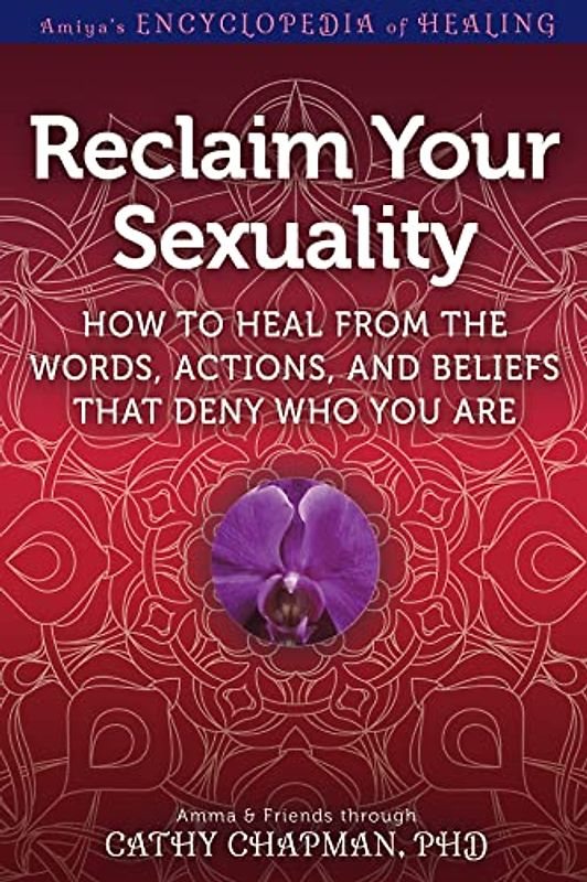 Reclaim Your Sexuality: How to Heal from the Words, Actions, and Beliefs That Deny Who You Are