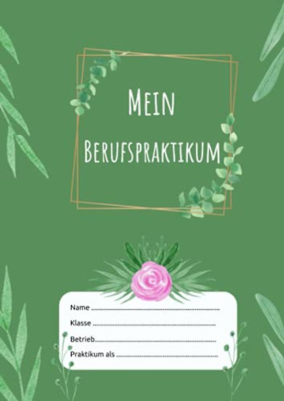 Mein Berufspraktikum: Nachweisheft für berufliches Schülerpraktikum | ausreichen für 2 – 4 Wochen | ideal zur Berufsorientierung