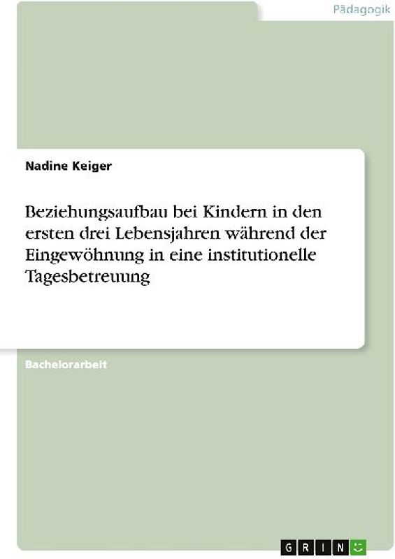 Beziehungsaufbau bei Kindern in den ersten drei Lebensjahren während der Eingewöhnung in eine institutionelle Tagesbetreuung