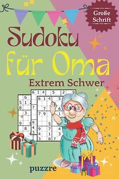 Sudoku für Oma Extrem Schwer Große Schrift: Rätselbuch Sudoku Erwachsene Geschenk - Logikspiele für Senioren - Geschenkidee für die geliebte Oma - Kompaktes Format 6x9 Zoll