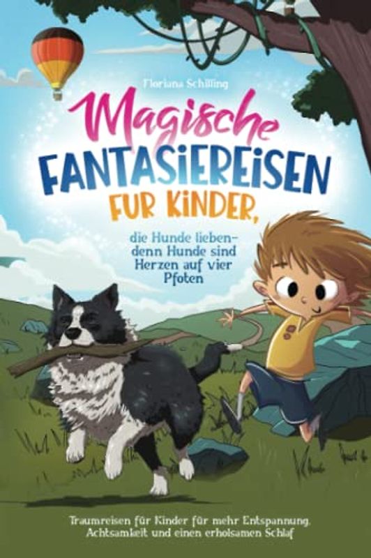 Magische Fantasiereisen für Kinder, die Hunde lieben - denn Hunde sind Herzen auf vier Pfoten
