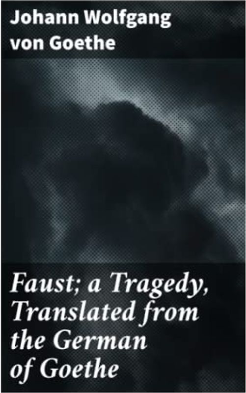 Faust; a Tragedy, Translated from the German of Goethe