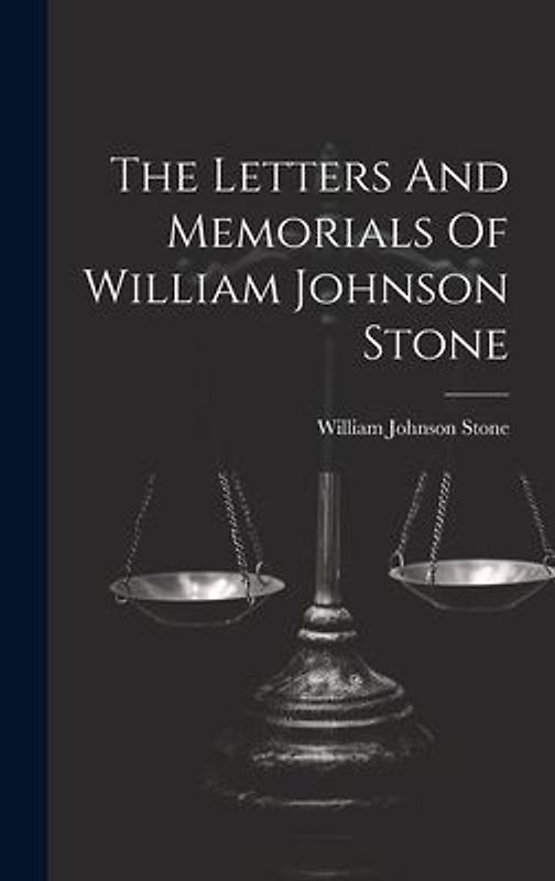 The Letters And Memorials Of William Johnson Stone