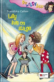 Die wilde Lilly - Band 2. Lilly live on stage