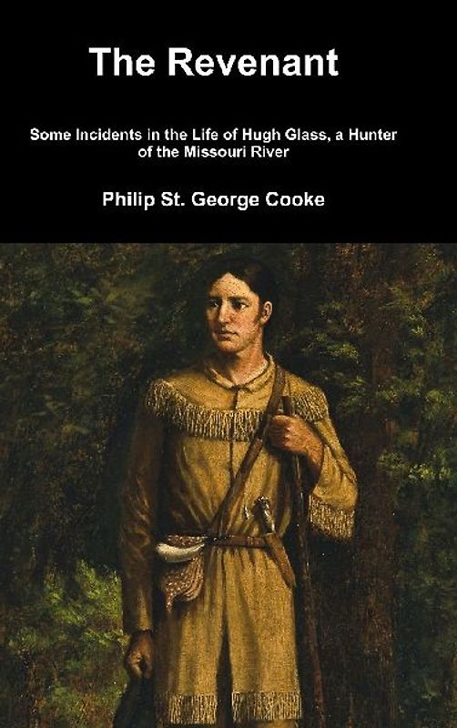 The Revenant - Some Incidents in the Life of Hugh Glass, a Hunter of the Missouri River