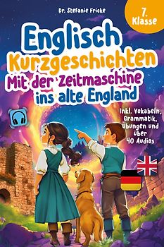 Englisch Kurzgeschichten 7. Klasse | Mit der Zeitmaschine ins alte England | Inkl. Vokabeln, Grammatik, Übungen & Audios | Von Didaktikern entwickelt