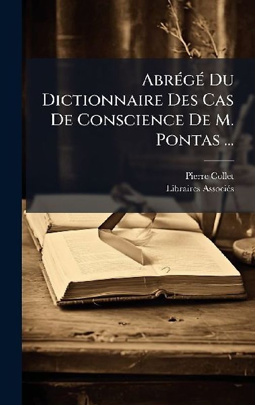 AbrÃ(c)gÃ(c) Du Dictionnaire Des Cas De Conscience De M. Pontas ...