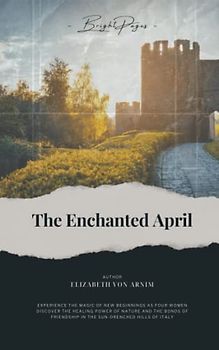 The Enchanted April (Annotated): A Journey of Self-Discovery and the Magic of New Beginnings in the Heart of Italy