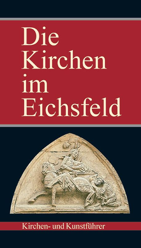 Die Kirchen im Eichsfeld. Kirchen- und Kunstführer