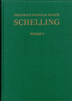 Friedrich Wilhelm Joseph Schelling: Historisch-kritische Ausgabe / Reihe I: Werke. Band 3