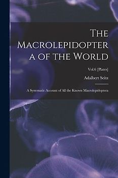 The Macrolepidoptera of the World: a Systematic Account of All the Known Macrolepidoptera; Vol.6 [Plates]