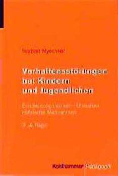 Verhaltensstörungen bei Kindern und Jugendlichen. Erscheinungsformen - Ursachen - Hilfreiche Massnahmen