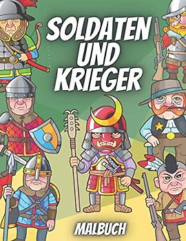 Soldaten Und Krieger Malbuch: Für Kinder im Alter von 4-8 Jahren - Militär Krieger Aus Verschiedenen Epochen (Ausmalbilder)