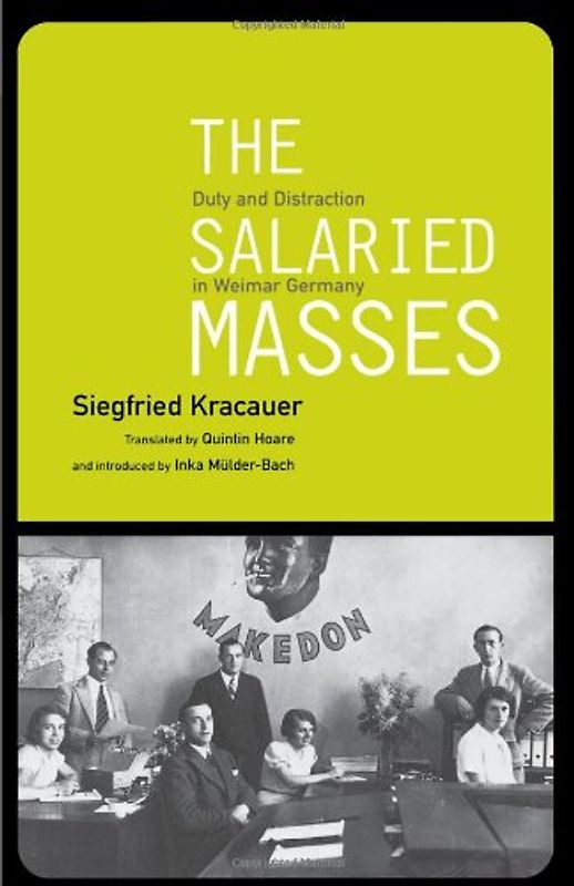 Salaried Masses: Disorientation and Distraction in Weimar Germany - Kracauer, Siegfried
