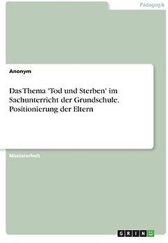 Das Thema 'Tod und Sterben' im Sachunterricht der Grundschule. Positionierung der Eltern