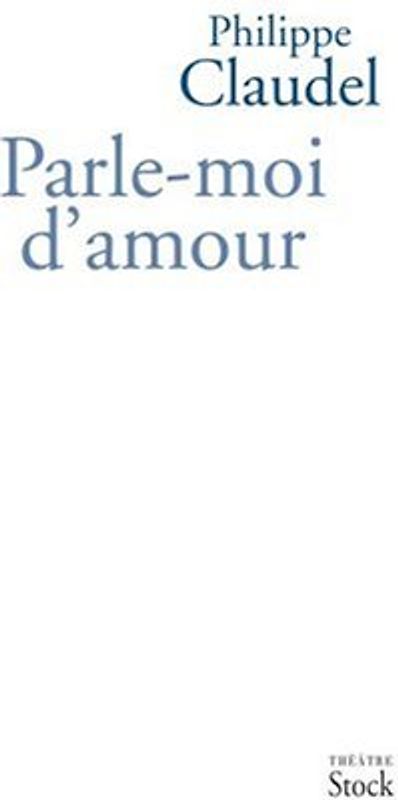 Parle-moi d'amour - Claudel, Philippe