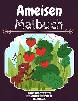 Ameisen Malbuch: HOHE QUALITÄT:Lustiges Ameisen Malbuch für Kinder Und Erwachsene: Süßes Ameisen-Malbuch für Kinder und Kleinkinder-Spaß Designs für Jungen und Mädchen (Vorschule)
