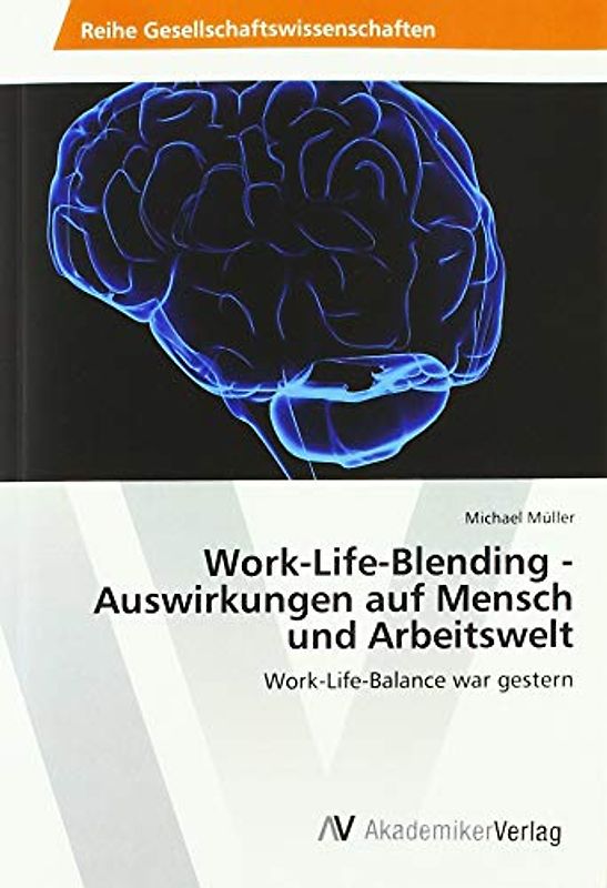 Work-Life-Blending - Auswirkungen auf Mensch und Arbeitswelt