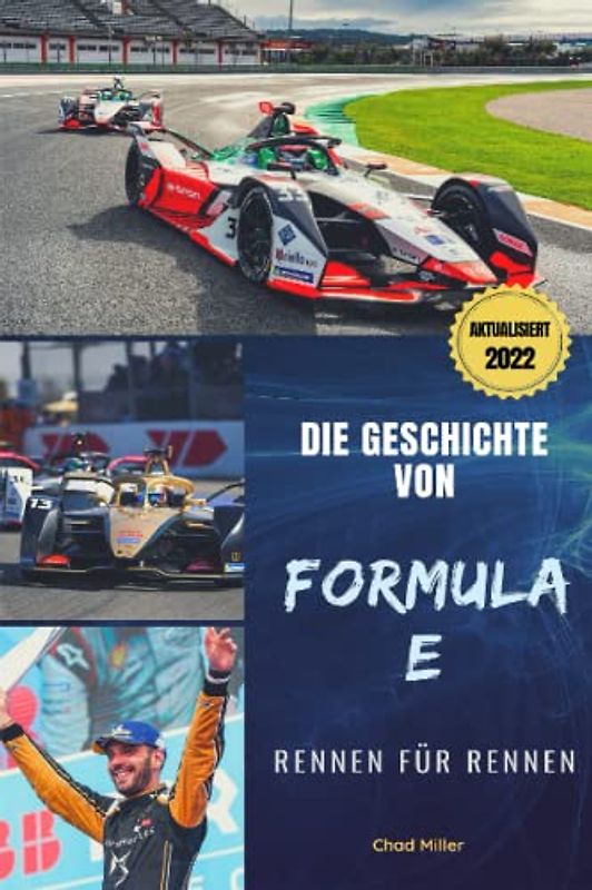 DIE GESCHICHTE VON FORMEL E RENNEN FÜR RENNEN: Ursprung, Entwicklung und Evolution des größten Elektroauto-Motorsportwettbewerbs, um diese ... zu verstehen und in vollen Zügen zu genießen
