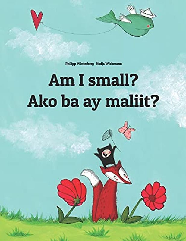 Am I small? Ako ba ay maliit?: Children's Picture Book English-Tagalog (Bilingual Edition) (Bilingual Books (English-Filipino/Tagalog) by Philipp Winterberg)