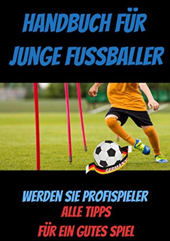 Handbuch für junge FUSSBALLER : buch fussball ab 12 jahre-buch fussball ab 10 jahre-was ist was buch fussball-fussball buch kinder: fussball buch ... fussball biografie-fussball geschenke jungen
