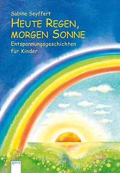 Heute Regen, morgen Sonne. Entspannungsgeschichten für Kinder