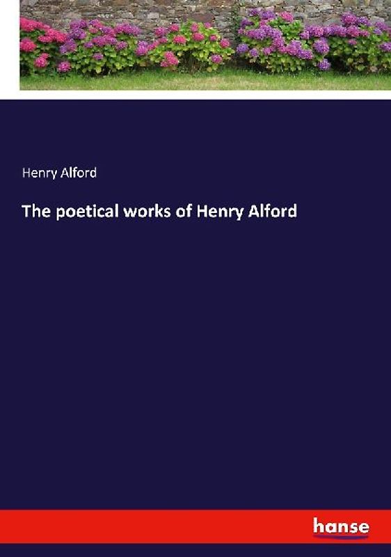 The poetical works of Henry Alford