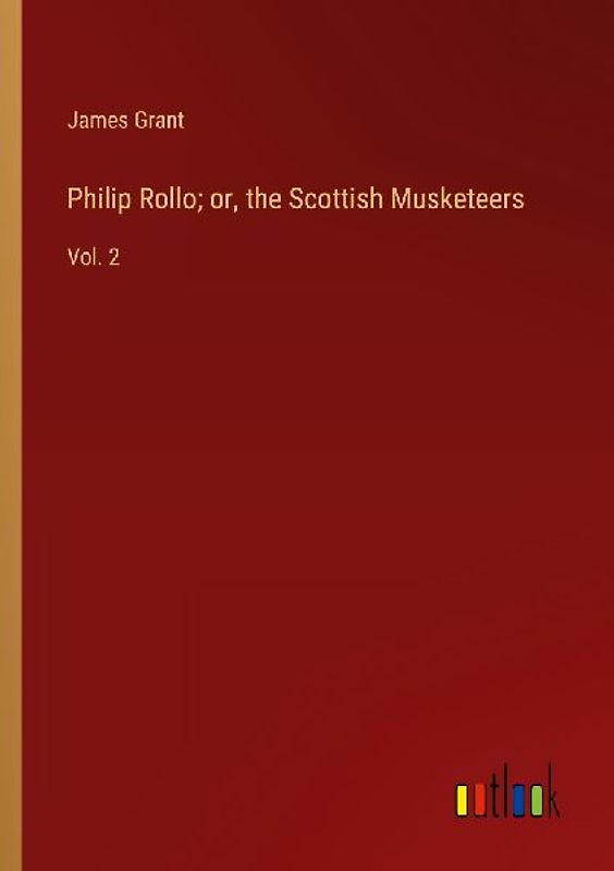 Philip Rollo; or, the Scottish Musketeers