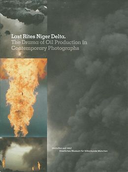 Last Rites Niger Delta. The Drama of Oil Production in Contemporary Photographs