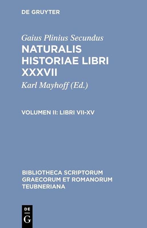 Gaius Plinius Secundus: Naturalis historiae libri XXXVII / Libri VII-XV