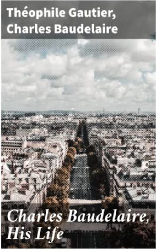 Charles Baudelaire, His Life