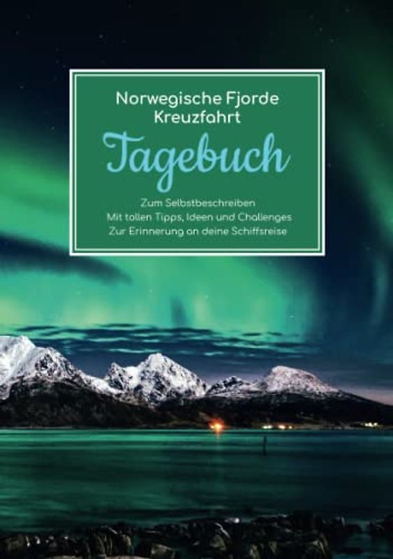 Norwegische Fjorde Kreuzfahrt Tagebuch - Zum Selbstbeschreiben - Mit tollen Tipps, Ideen und Challenges - Zur Erinnerung an deine Schiffsreise