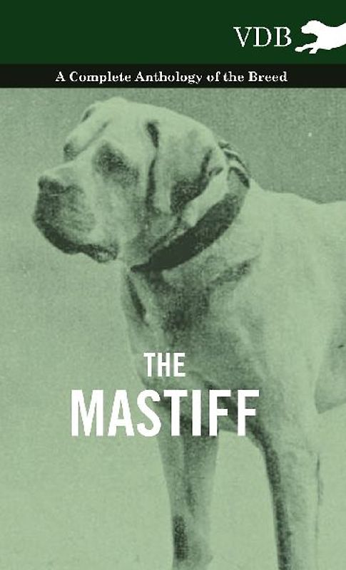 The Mastiff - A Complete Anthology of the Breed