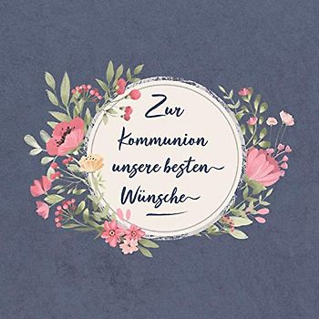 Zur Kommunion unsere besten Wünsche: Gästebuch für einen ganz besonderen Tag | Erinnerungsalbum | Viel Liebe, Glück und Segen Wünsche zum Selbsteintragen - Mit Gottes Segen