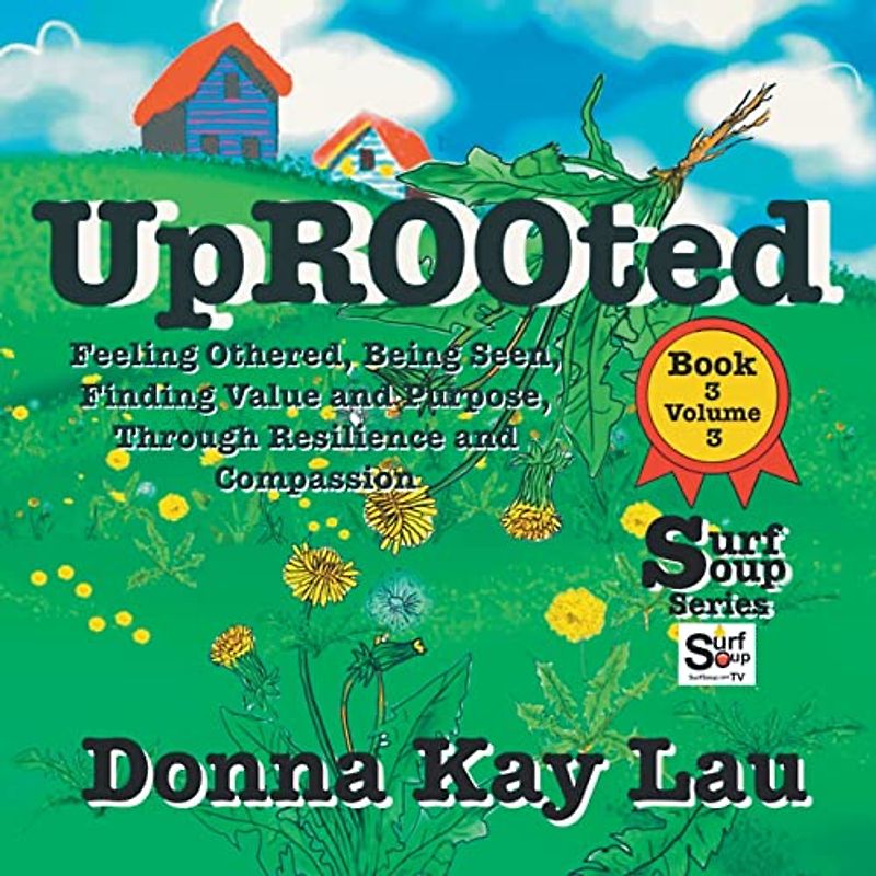 Uprooted: Feeling Othered, Being Seen, Finding Value and Purpose, Through Resilience and Compassion Book 3 Volume 1 (Surf Soup)