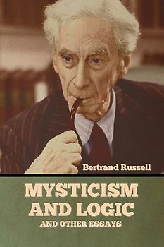 Mysticism and Logic and Other Essays
