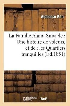 La Famille Alain. Suivi De: Une Histoire de Voleurs, Et De: Les Quartiers Tranquilles