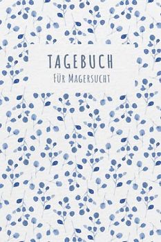 Magersucht Tagebuch: Selbsthilfe bei einer Essucht zum Ankreuzen & Ausfüllen, mit therapeutischen Ernährungstagebuch, Schlaftracker, ... Fresssucht & Essstörung, Recoverymotivation