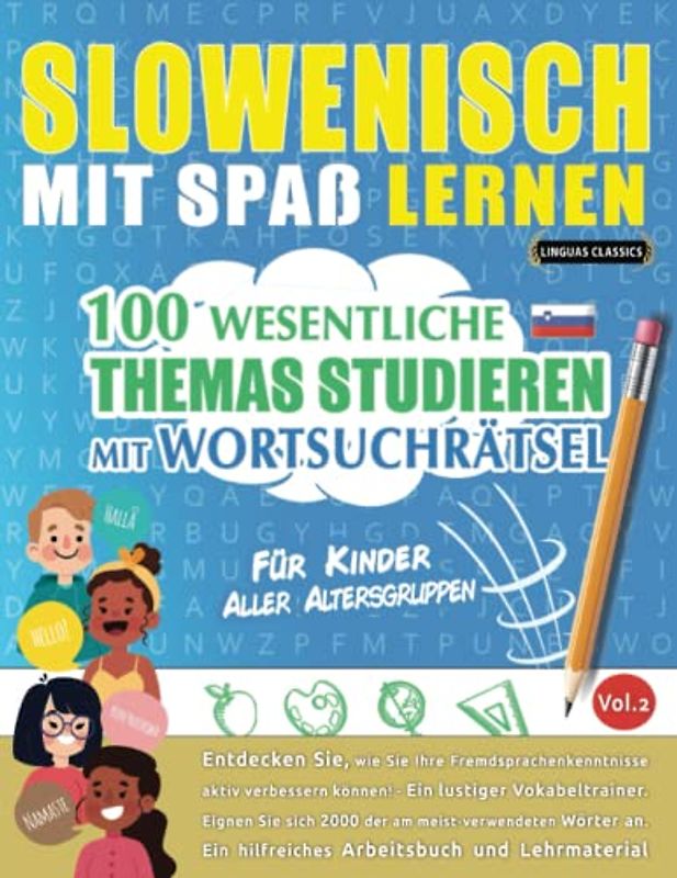 SLOWENISCH MIT SPAß LERNEN - FÜR KINDER: ALLER ALTERSGRUPPEN – 100 WESENTLICHE THEMAS STUDIEREN MIT WORTSUCHRÄTSEL (VOL.2): Entdecken Sie, wie Sie Ihre Fremdsprachenkenntnisse aktiv verbessern können!
